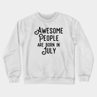 Awesome People Are Born In July (Black Text) Crewneck Sweatshirt